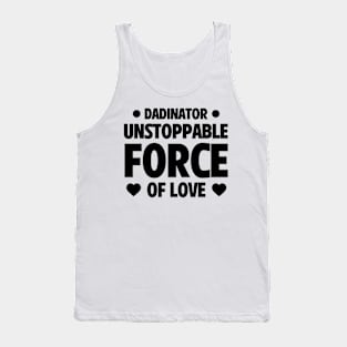 Funny Father's Day Gift Dadinator Unstoppable Force Of Love Tank Top